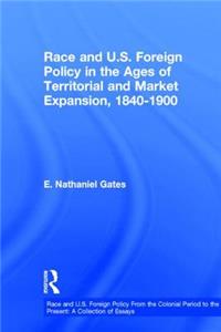 Race and U.S. Foreign Policy in the Ages of Territorial and Market Expansion, 1840 to 1900