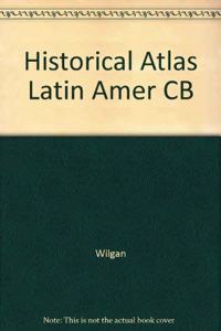 Historical Atlas Latin Amer CB