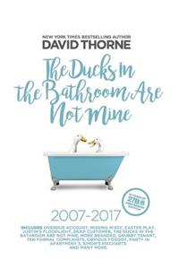 The Ducks in the Bathroom Are Not Mine: A Decade of Irreverence and Procrastination