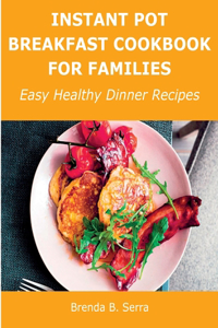 Instant Pot Breakfast Cookbook for Families: Easy Healthy Dinner Recipes