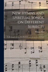 New Hymns and Spiritual Songs, on Different Subjects