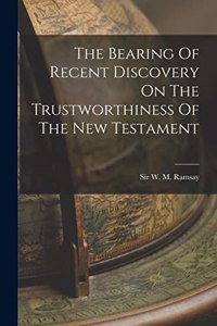 Bearing Of Recent Discovery On The Trustworthiness Of The New Testament