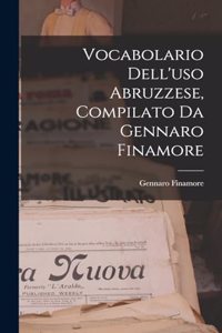 Vocabolario Dell'uso Abruzzese, Compilato Da Gennaro Finamore