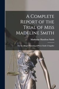 A Complete Report of the Trial of Miss Madeline Smith
