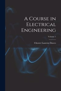 Course in Electrical Engineering; Volume 1