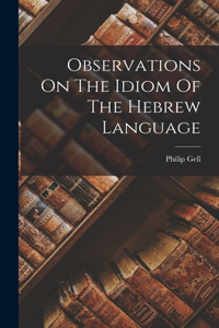 Observations On The Idiom Of The Hebrew Language