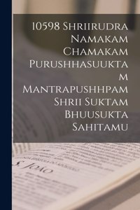 10598 shriirudra namakam chamakam purushhasuuktam mantrapushhpam shrii suktam bhuusukta sahitamu