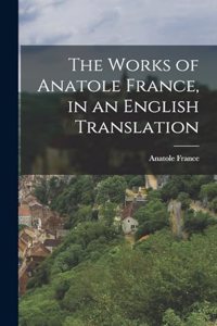 Works of Anatole France, in an English Translation
