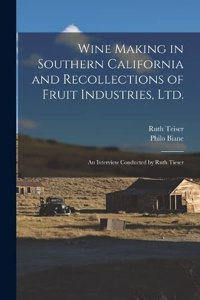 Wine Making in Southern California and Recollections of Fruit Industries, Ltd.