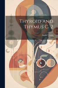 Thyroid and Thymus C. 2