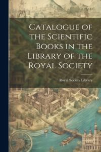 Catalogue of the Scientific Books in the Library of the Royal Society