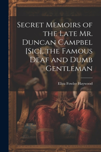 Secret Memoirs of the Late Mr. Duncan Campbel [sic], the Famous Deaf and Dumb Gentleman