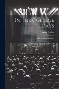 In the College Days; a Group of Monologues