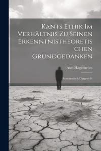 Kants Ethik Im Verhältnis Zu Seinen Erkenntnistheoretischen Grundgedanken