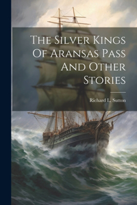 Silver Kings Of Aransas Pass And Other Stories