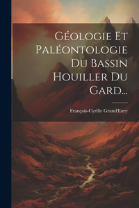 Géologie Et Paléontologie Du Bassin Houiller Du Gard...