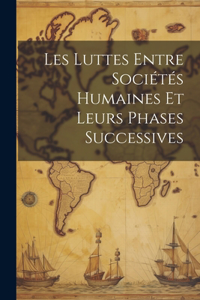 Les Luttes Entre Sociétés Humaines Et Leurs Phases Successives