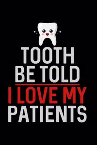 Tooth Be Told I Love My Patients