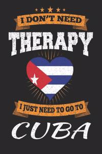 I Don't Need Therapy I Just Need To Go To Cuba