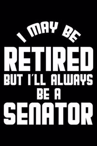 I May Be Retired But I'll Always Be A Senator