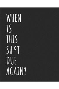 When Is This Sh*t Due Again?
