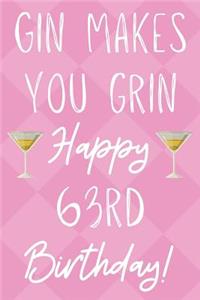 Gin Makes You Grin Happy 63rd Birthday