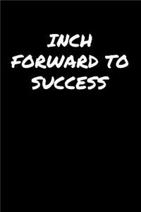 Inch Forward To Success