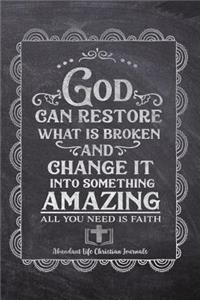 God Can Restore What Is Broken And Change It Into Something Amazing All You Need Is Faith