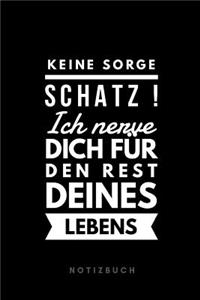 Keine Sorge Schatz ! Ich nerve dich für den Rest deines Lebens Notizbuch