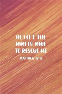 He Left The 99 To Rescue Me Matthew 18