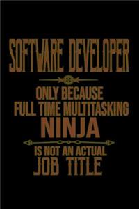 Software developer only because full time multitasking ninja is not an actual job title