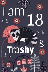 I am 18 and Trashy
