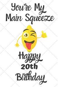 You're My Main Squeeze Happy 20th Birthday