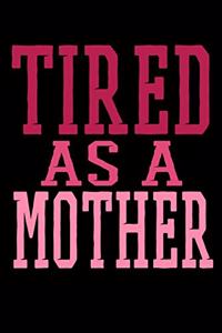 Tired As A Mother