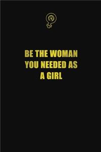 Be the woman you needed as a girl