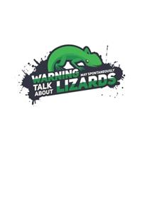 Warning May Spontaneously Talk About Lizards