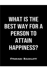 What Is The Best Way For A Person To Attain Happiness?