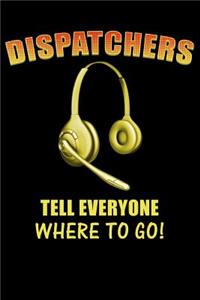 Dispatchers Tell Everyone Where to Go!
