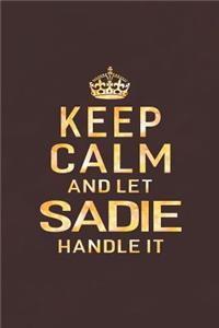 Keep Calm and Let Sadie Handle It