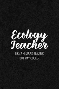 Ecology Teacher Like a Regular Teacher But Way Cooler