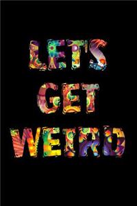 Let's Get Weird