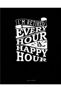 I'm Retired Every Hour Is Happy Hour: Meal Planner