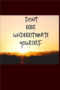 Don't Ever Underestimate Yourself