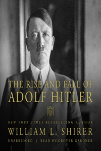 Rise and Fall of Adolf Hitler Lib/E