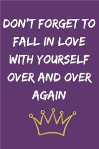 Don't forget to fall in love with yourself over and over again