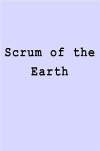 Scrum of the Earth
