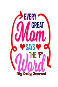 Every Great Mom Says the F Word My Daily Journal
