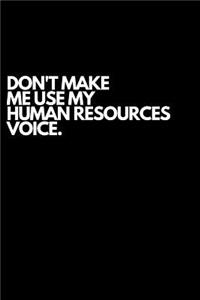 Don't Make Me Use My Human Resources Voice