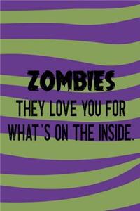Zombies They Love You For What's On The Inside