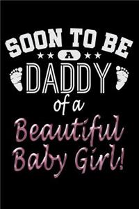 Soon To Be A Daddy Of A Beautiful Baby Girl: Journal, 6 x 9 Notebook, 120 lined pages